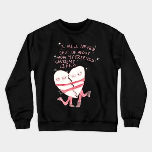 My friends saved my life! Crewneck Sweatshirt